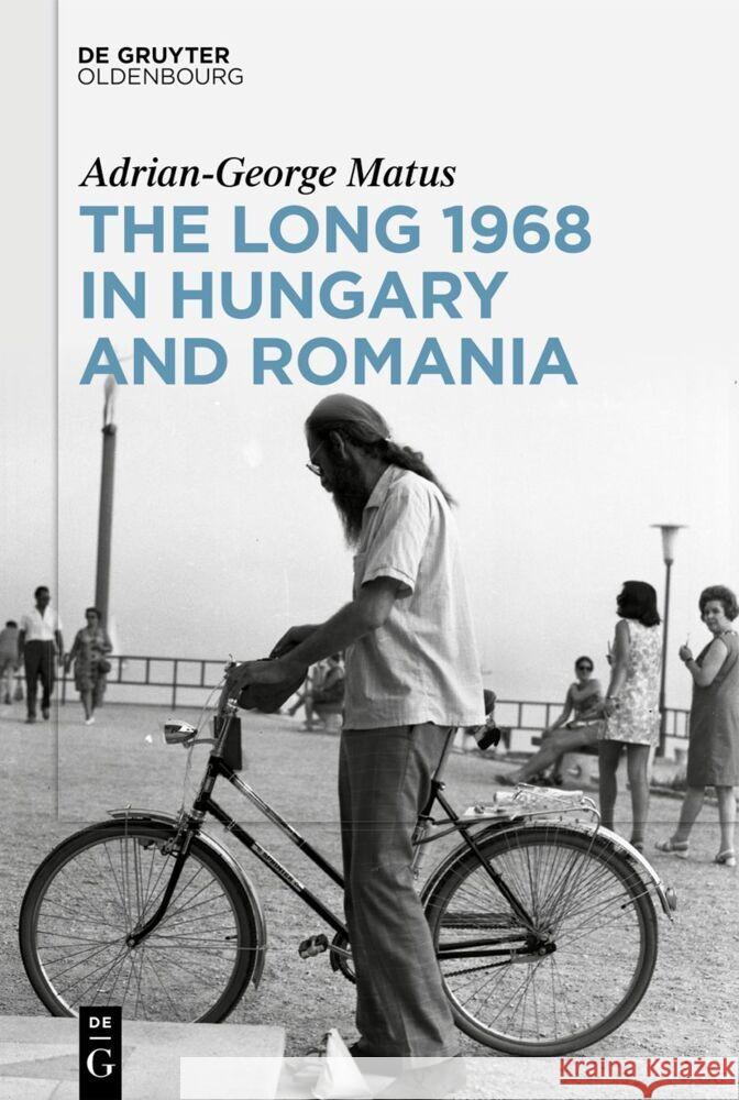 The Long 1968 in Hungary and Romania Matus, Adrian-George 9783111253091 De Gruyter