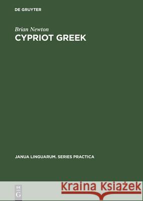 Cypriot Greek: Its Phonology and Inflections Brian Newton 9783111253282 Walter de Gruyter