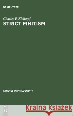 Strict Finitism: An Examination of Ludwig Wittgenstein's Remarks on the Foundations of Mathematics Kielkopf, Charles F. 9783111253404 Walter de Gruyter