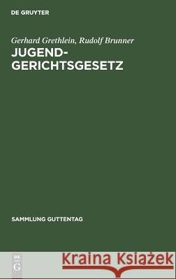 Jugendgerichtsgesetz Gerhard Grethlein, Rudolf Brunner 9783111253954 De Gruyter
