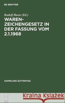 Warenzeichengesetz in der Fassung vom 2.1.1968 Rudolf Busse 9783111254579 De Gruyter