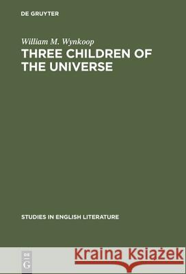 Three Children of the Universe: Emerson's View of Shakespeare, Bacon and Milton William M. Wynkoop 9783111254685 Walter de Gruyter