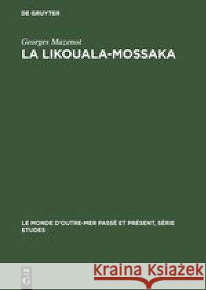 La Likouala-Mossaka: Histoire de la Pénétration Du Haut Congo 1878-1920 Georges Mazenot, D'Henri Brunschwig 9783111254715 Walter de Gruyter