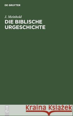 Die Biblische Urgeschichte: 1. Mose 1-12 J Meinhold 9783111255071