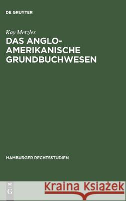 Das anglo-amerikanische Grundbuchwesen Metzler, Kay 9783111255729 Walter de Gruyter