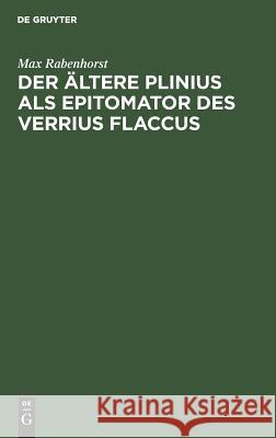 Der ältere Plinius als Epitomator des Verrius Flaccus Max Rabenhorst 9783111255972 De Gruyter