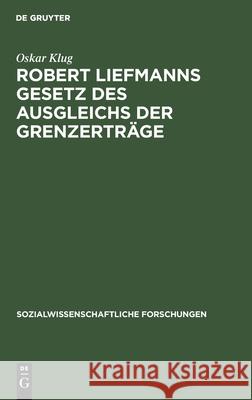 Robert Liefmanns Gesetz des Ausgleichs der Grenzerträge Oskar Klug 9783111256276 De Gruyter