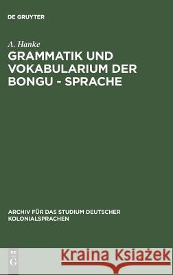 Grammatik und Vokabularium der Bongu - Sprache : (Astrolabebai, Kaiser - Wilhelmsland) A. Hanke 9783111256757 Walter de Gruyter