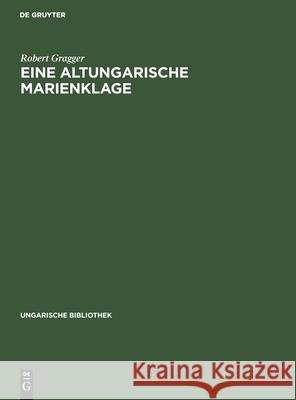 Eine Altungarische Marienklage Robert Gragger 9783111256795 De Gruyter