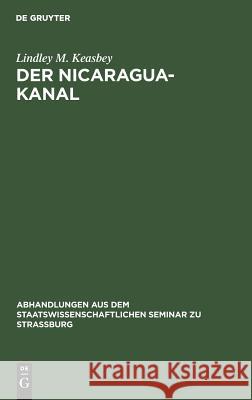 Der Nicaragua-Kanal: Geschichte Und Beurtheilung Des Projekts Keasbey, Lindley M. 9783111257358 De Gruyter