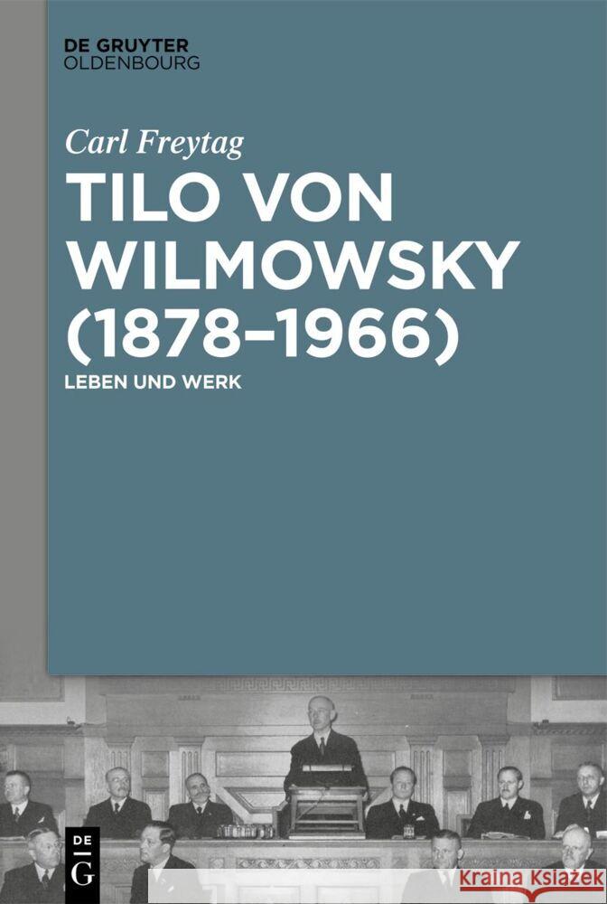 Tilo Von Wilmowsky (1878-1966): Leben Und Werk Carl Freytag 9783111257426 Walter de Gruyter