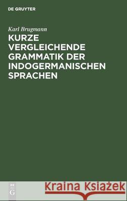 Kurze Vergleichende Grammatik Der Indogermanischen Sprachen: Auf Grund Des Fünfbändigen 