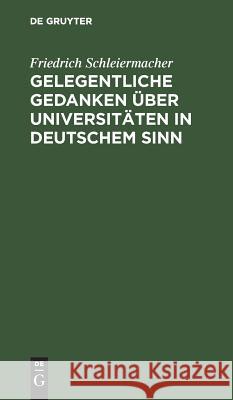 Gelegentliche Gedanken über Universitäten in deutschem Sinn Schleiermacher, Friedrich 9783111258171 De Gruyter