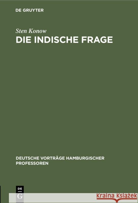 Die Indische Frage: 13. Nov 14 Sten Konow 9783111258362 De Gruyter