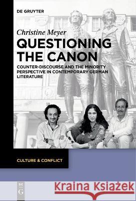 Questioning the Canon: Counter-Discourse and the Minority Perspective in Contemporary German Literature Christine Meyer   9783111258430