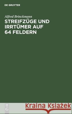 Streifzüge Und Irrtümer Auf 64 Feldern: Schachmeister Im Kampf. Eine Auswahl Aus Eigenen Kommentaren Brinckmann, Alfred 9783111258997