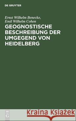 Geognostische Beschreibung der Umgegend von Heidelberg Benecke, Ernst Wilhelm; Cohen, Emil Wilhelm 9783111259017