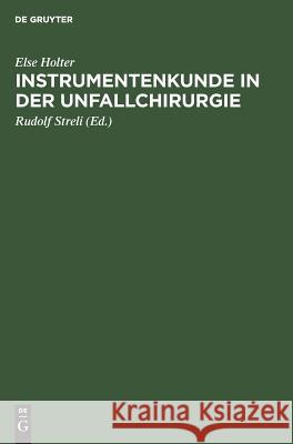 Instrumentenkunde in der Unfallchirurgie Else Rudolf Jörg Holter Streli Böhler, Jörg Böhler, Rudolf Streli 9783111259383