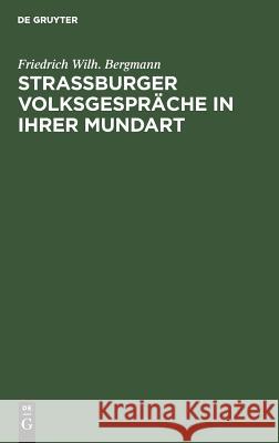 Strassburger Volksgespräche in ihrer Mundart Bergmann, Friedrich Wilh 9783111259475