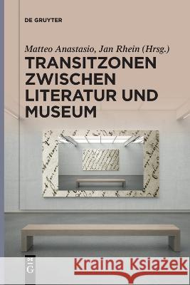 Transitzonen zwischen Literatur und Museum No Contributor   9783111259758 de Gruyter