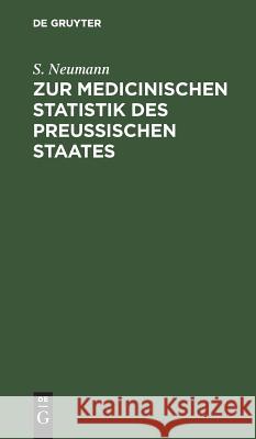Zur medicinischen Statistik des preussischen Staates S Neumann 9783111260174 De Gruyter