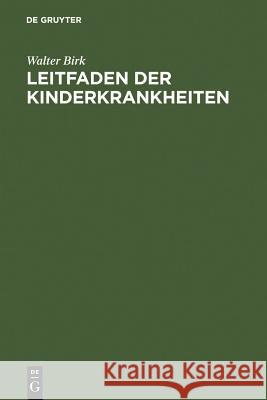 Leitfaden der Kinderkrankheiten Birk, Walter 9783111260266