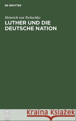 Luther und die deutsche Nation Heinrich Von Treitschke 9783111260617 De Gruyter