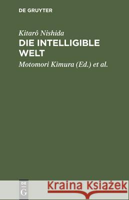 Die intelligible Welt Kitarô Nishida, Motomori Kimura, Iwao Kôyama, Ichirô Nakashima, Robert Schinzinger 9783111260716