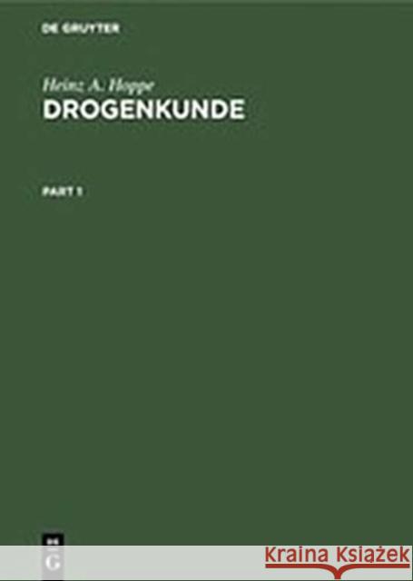 Drogenkunde: Handbuch Der Pflanzlichen Und Tierischen Rohstoffe Heinz August Hoppe 9783111260860