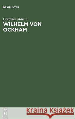 Wilhelm von Ockham Gottfried Martin 9783111262413 De Gruyter
