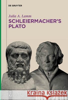 Schleiermacher's Plato Julia A. Lamm   9783111262444 De Gruyter