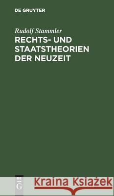 Rechts- Und Staatstheorien Der Neuzeit: Leitsätze Zu Vorlesungen Rudolf Stammler 9783111262765 De Gruyter