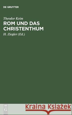 Rom und das Christenthum Keim, Theodor 9783111262949 De Gruyter