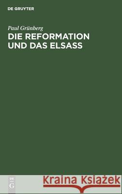 Die Reformation Und Das Elsaß: Festschrift Zur 400 Jährigen Jubelfeier Der Reformation Grünberg, Paul 9783111263083 Walter de Gruyter