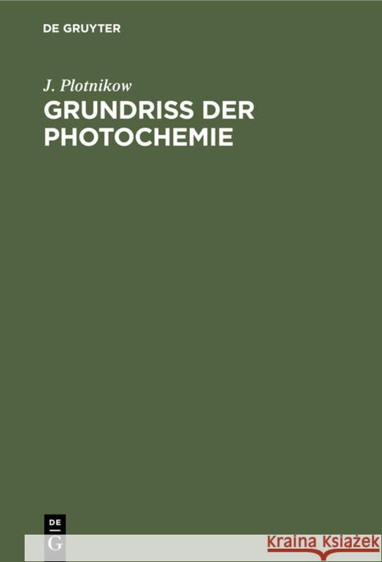 Grundriss Der Photochemie: In Elementarer Darstellung ALS Einführung in Das Studium J Plotnikow 9783111263298 De Gruyter