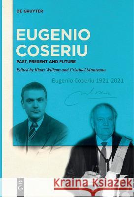 Eugenio Coseriu: Past, Present and Future Klaas Willems Cristinel Munteanu  9783111263410 De Gruyter