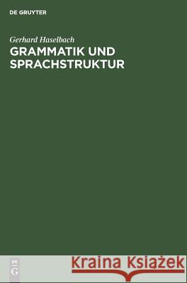 Grammatik und Sprachstruktur Gerhard Haselbach 9783111263434