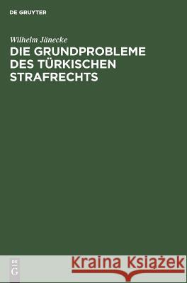 Die Grundprobleme des türkischen Strafrechts Jänecke, Wilhelm 9783111263649 Walter de Gruyter