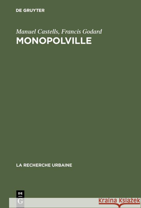 Monopolville: Analyse Des Rapports Entre l'Entreprise, l'État Et l'Urbain À Partir d'Une Enquête Sur La Croissance Industrielle Et Urbaine de la Région de Dunkerque Manuel Castells (Universidad Autonoma de Madrid), Francis Godard, Vivian Balanowski 9783111264172