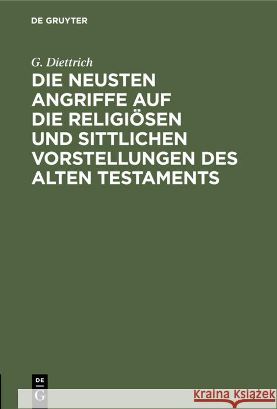 Die neusten Angriffe auf die religiösen und sittlichen Vorstellungen des Alten Testaments G Diettrich 9783111264240 De Gruyter