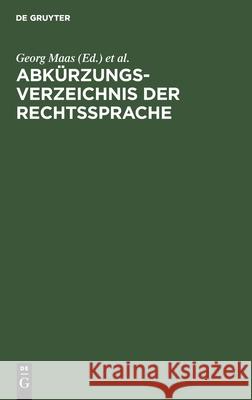 Abkürzungsverzeichnis Der Rechtssprache: Abkürzungen Der Bezeichnungen Von Rechtsquellen, Behörden, Entscheidungen Usw. Des Deutschen Und Österreichis Maas, Georg 9783111264370 Walter de Gruyter