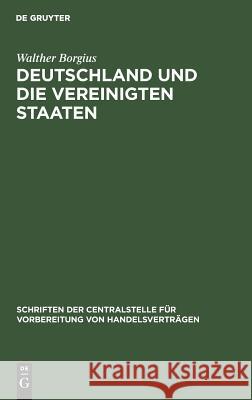 Deutschland und die Vereinigten Staaten Walther Borgius 9783111264554 De Gruyter