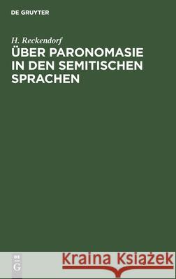 Über Paronomasie in Den Semitischen Sprachen: Ein Beitrag Zur Allgemeinen Sprachwissenschaft H Reckendorf 9783111264714 Walter de Gruyter