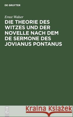 Die Theorie des Witzes und der Novelle nach dem de sermone des Jovianus Pontanus Ernst Walser 9783111264844 Walter de Gruyter