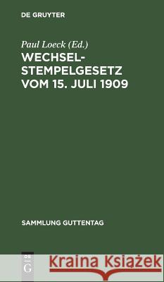 Wechselstempelgesetz vom 15. Juli 1909 Paul Loeck 9783111264882 De Gruyter