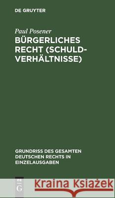 Bürgerliches Recht (Schuldverhältnisse) Paul Posener 9783111266084 De Gruyter