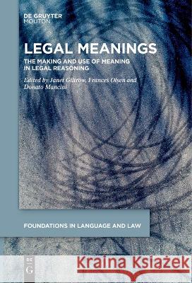 Legal Meanings: The Making and Use of Meaning in Legal Reasoning Janet Giltrow Frances Olsen Donato Mancini 9783111266107 De Gruyter Mouton