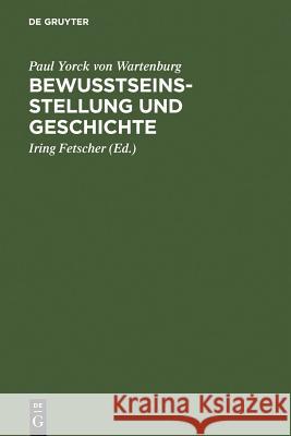 Bewusstseinsstellung und Geschichte Yorck Von Wartenburg, Paul 9783111266114