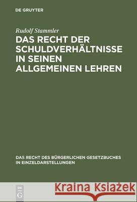 Das Recht der Schuldverhältnisse in seinen allgemeinen Lehren Rudolf Stammler 9783111266404 De Gruyter
