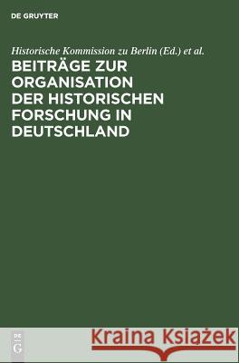 Beiträge zur Organisation der historischen Forschung in Deutschland Historische Kommission Zu Berlin, Otto Büsch 9783111266817